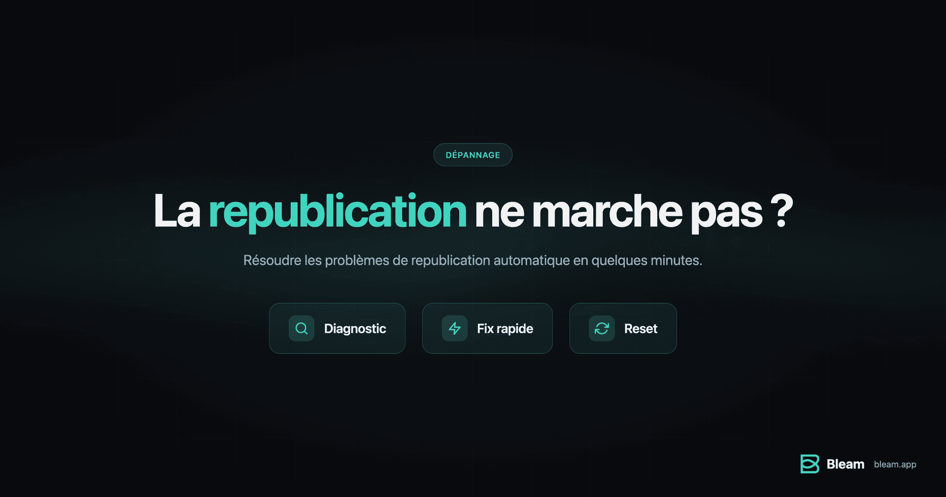 Dépannage republication Bleam